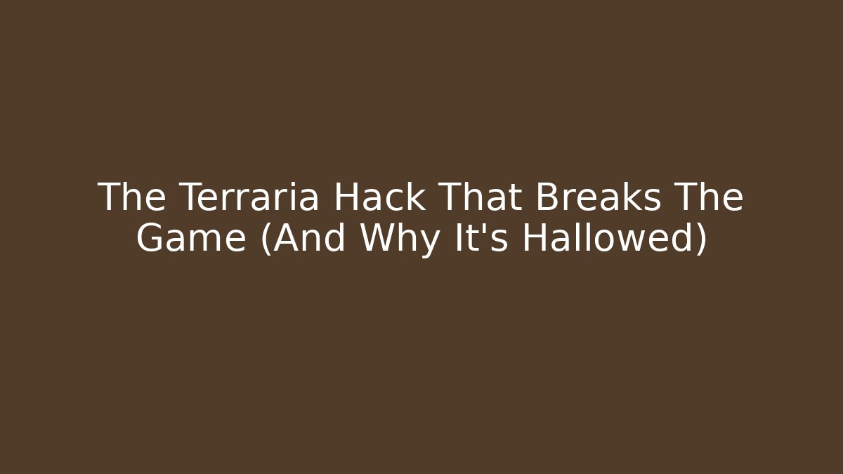 The Terraria Hack That Breaks The Game (And Why It's Hallowed)