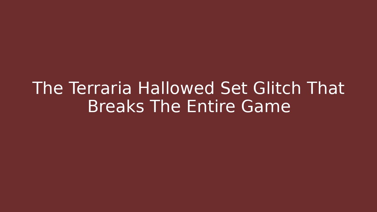 The Terraria Hallowed Set Glitch That Breaks The Entire Game