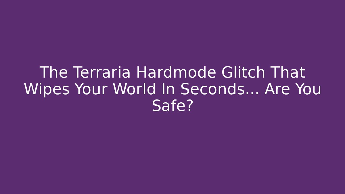 The Terraria Hardmode Glitch That Wipes Your World In Seconds… Are You Safe?