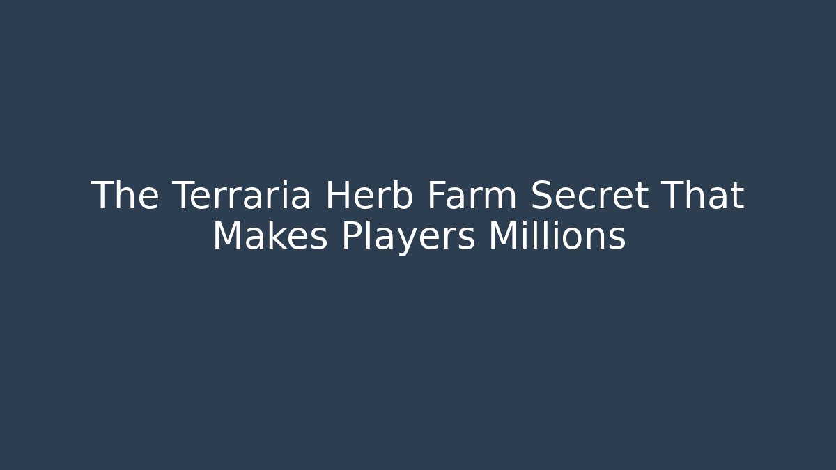 The Terraria Herb Farm Secret That Makes Players Millions