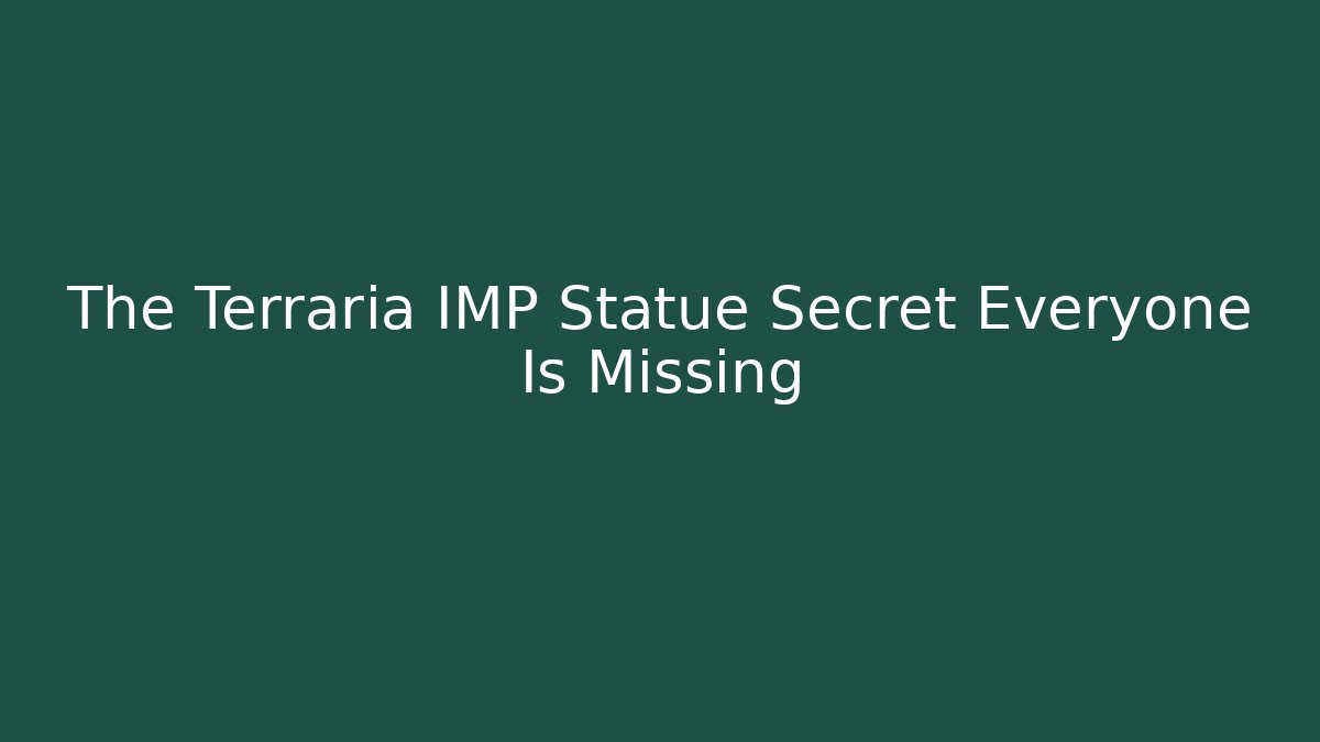 The Terraria IMP Statue Secret Everyone Is Missing