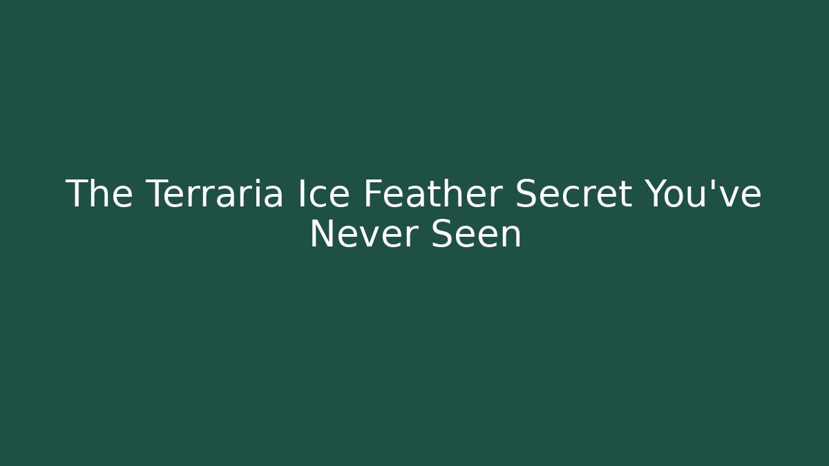The Terraria Ice Feather Secret You've Never Seen