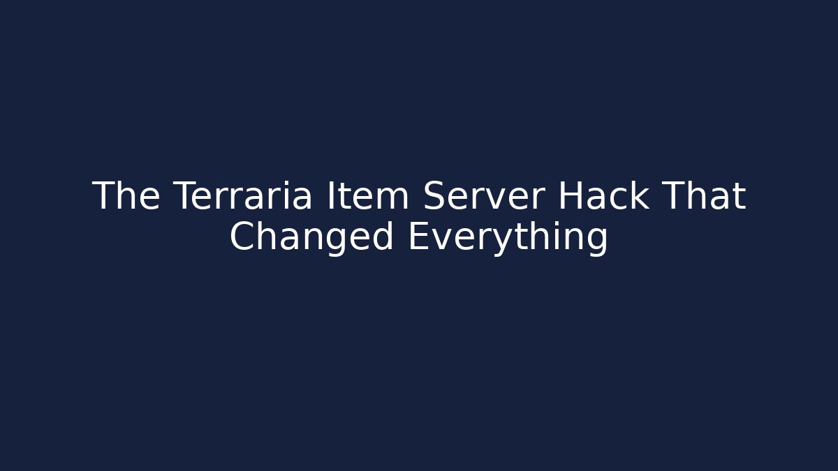 The Terraria Item Server Hack That Changed Everything