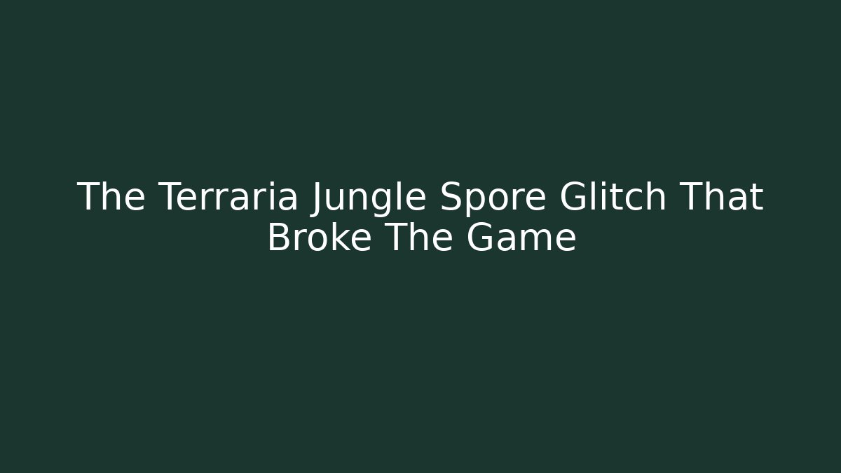 The Terraria Jungle Spore Glitch That Broke The Game