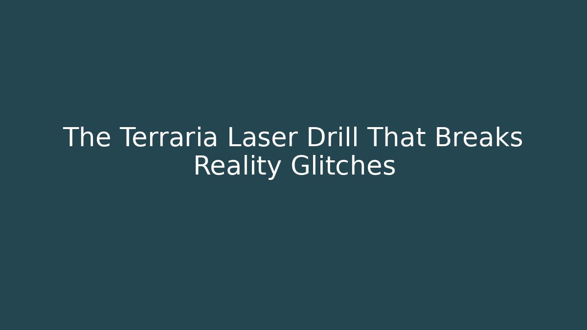 The Terraria Laser Drill That Breaks Reality Glitches