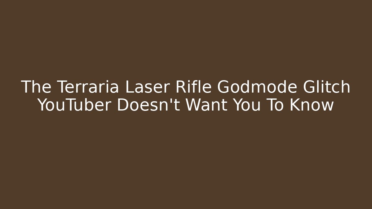 The Terraria Laser Rifle Godmode Glitch YouTuber Doesn't Want You To Know