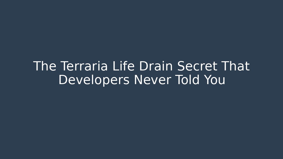 The Terraria Life Drain Secret That Developers Never Told You