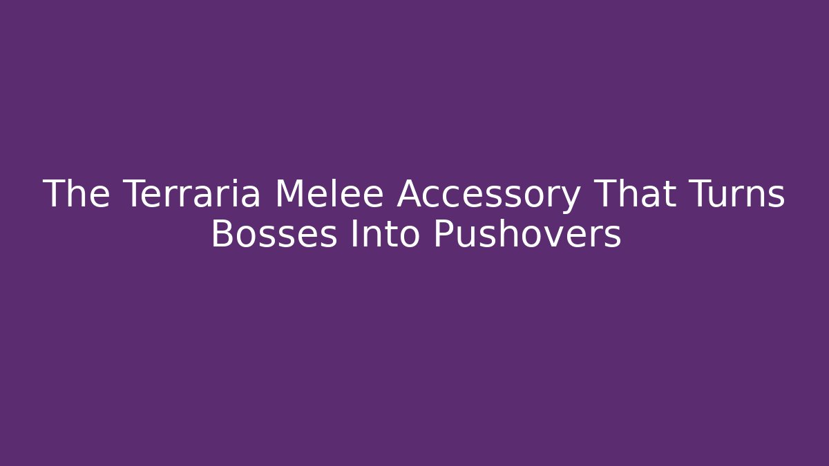 The Terraria Melee Accessory That Turns Bosses Into Pushovers