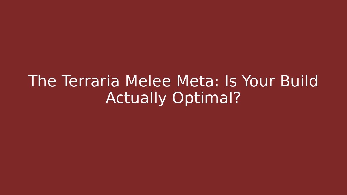 The Terraria Melee Meta: Is Your Build Actually Optimal?