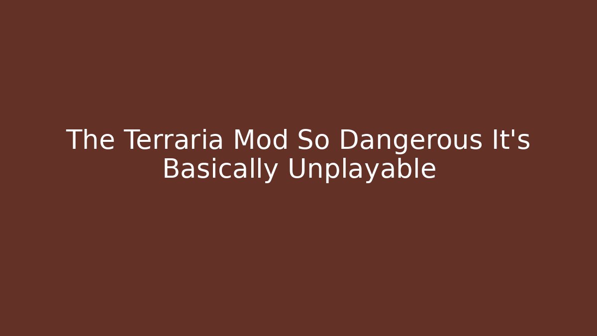The Terraria Mod So Dangerous It’s Basically Unplayable - Critter Realm