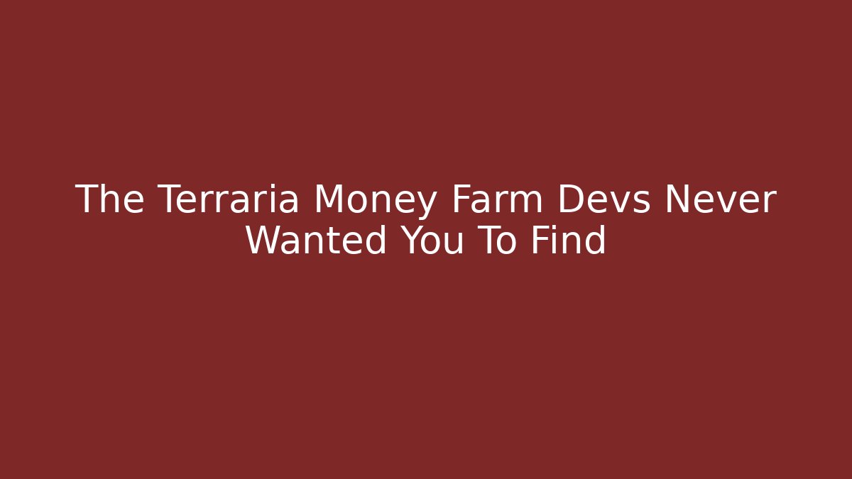 The Terraria Money Farm Devs Never Wanted You To Find