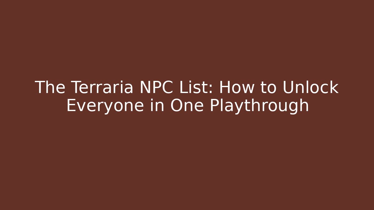 The Terraria NPC List: How to Unlock Everyone in One Playthrough - Critter Realm