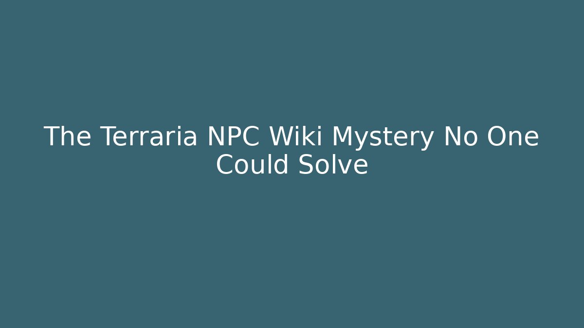 The Terraria NPC Wiki Mystery No One Could Solve