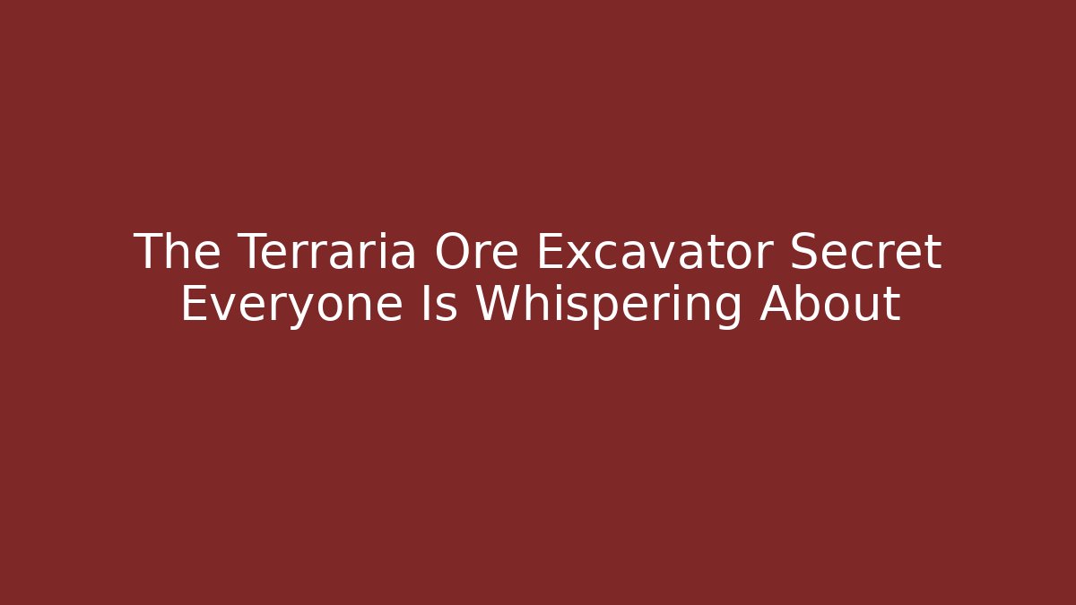The Terraria Ore Excavator Secret Everyone Is Whispering About