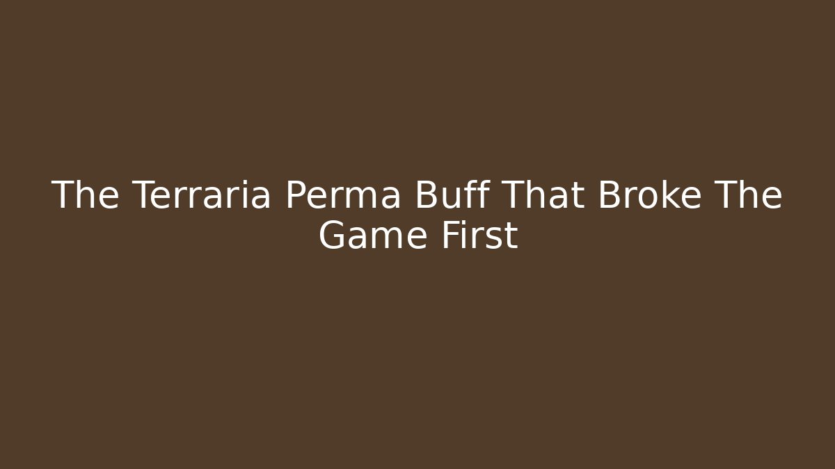 The Terraria Perma Buff That Broke The Game First