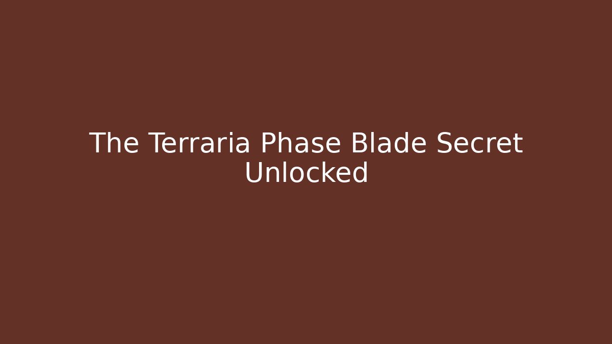 The Terraria Phase Blade Secret Unlocked