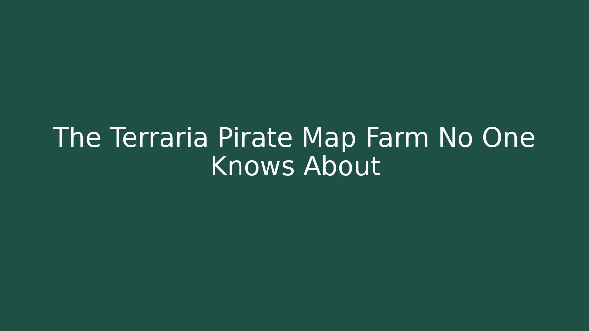 The Terraria Pirate Map Farm No One Knows About