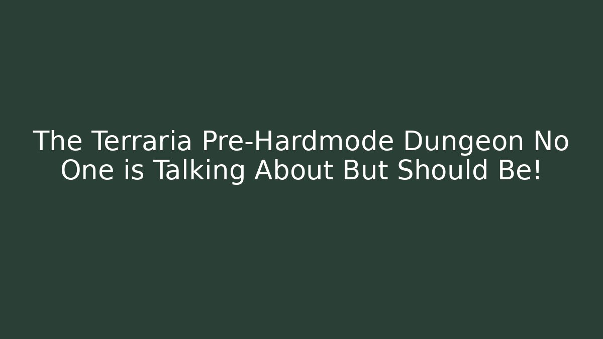 The Terraria Pre-Hardmode Dungeon No One is Talking About But Should Be!