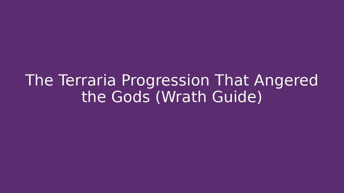 The Terraria Progression That Angered the Gods (Wrath Guide)