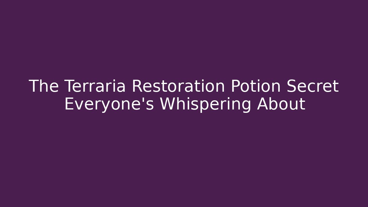 The Terraria Restoration Potion Secret Everyone's Whispering About