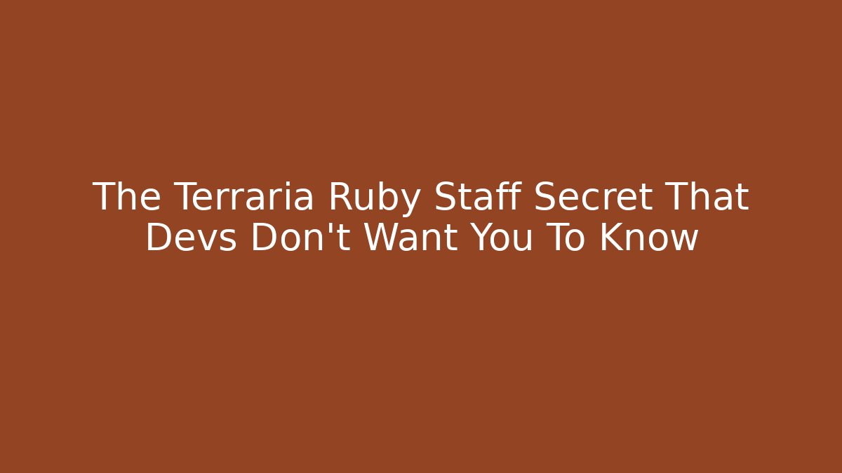 The Terraria Ruby Staff Secret That Devs Don’t Want You To Know