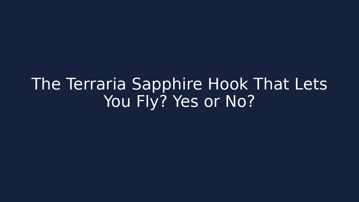 The Terraria Sapphire Hook That Lets You Fly? Yes or No?