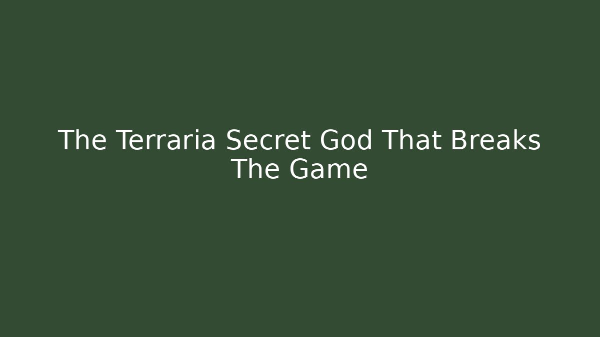 The Terraria Secret God That Breaks The Game
