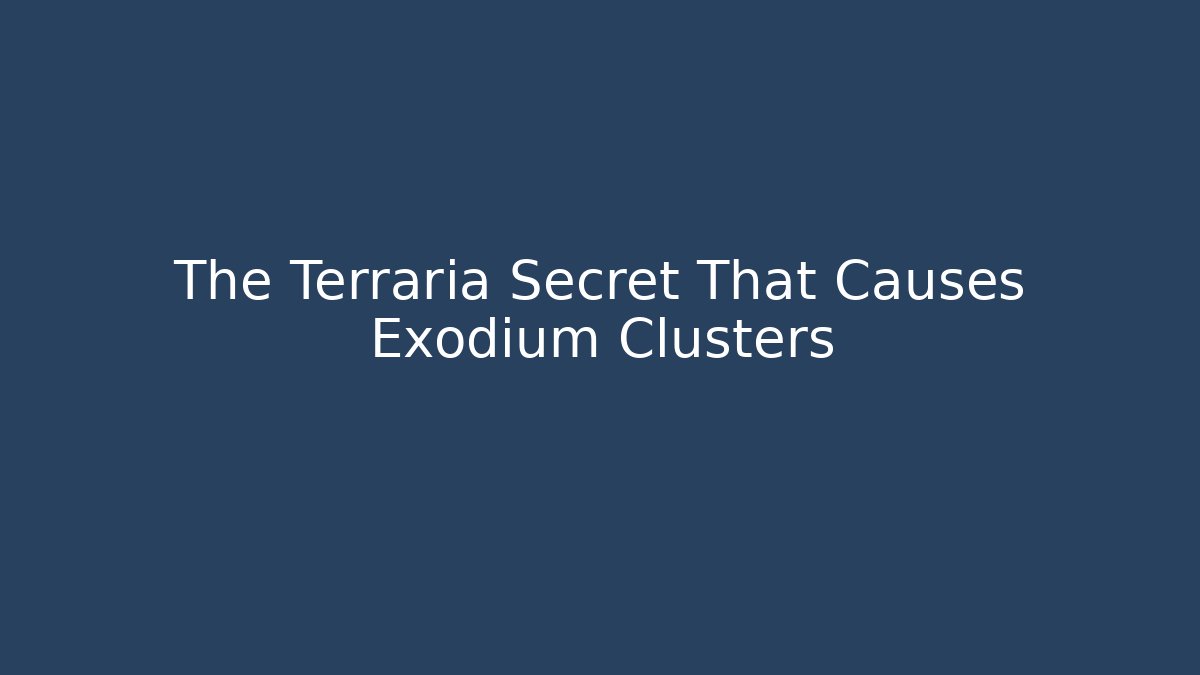 The Terraria Secret That Causes Exodium Clusters - Critter Realm
