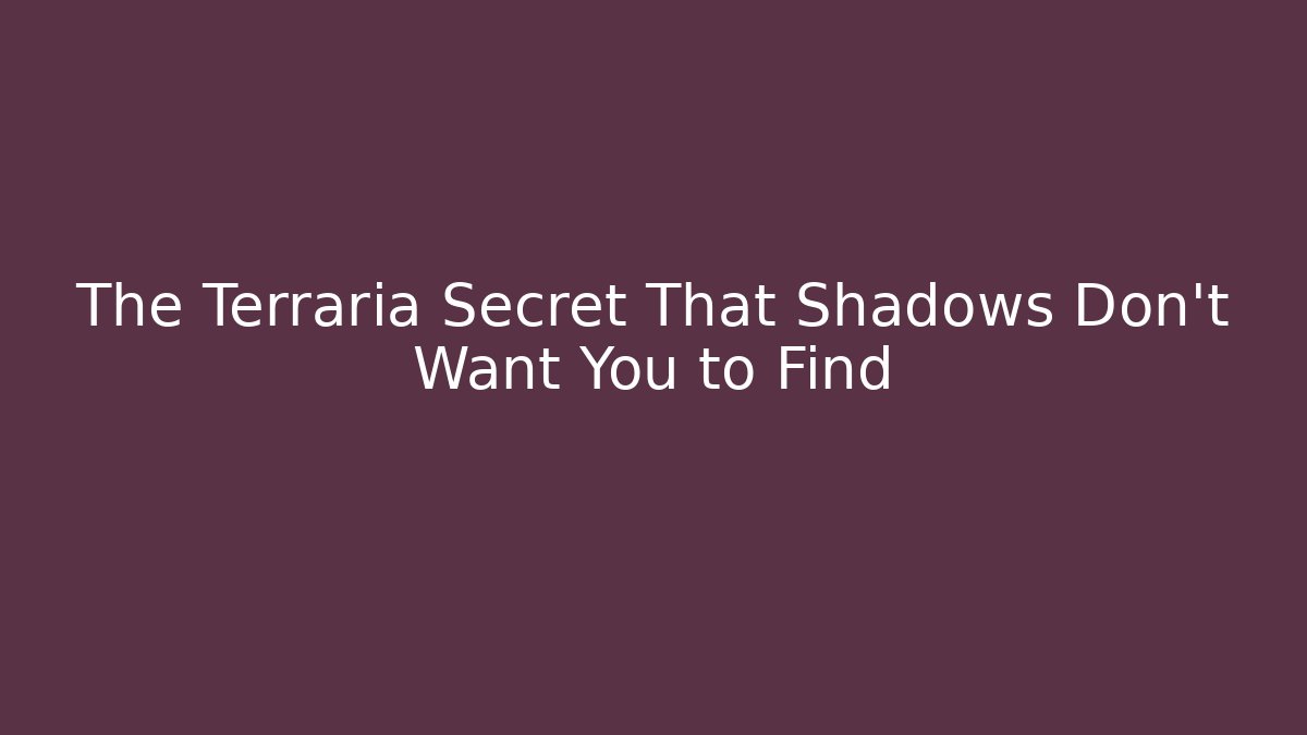 The Terraria Secret That Shadows Don't Want You to Find
