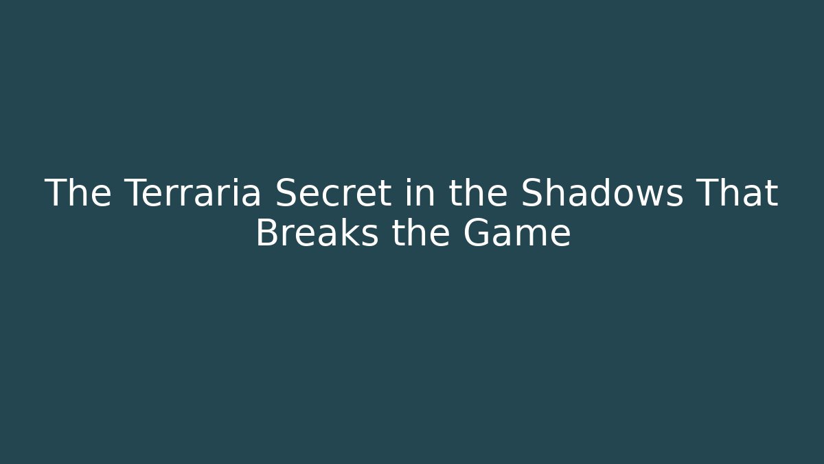 The Terraria Secret in the Shadows That Breaks the Game