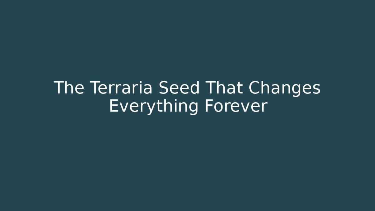 The Terraria Seed That Changes Everything Forever