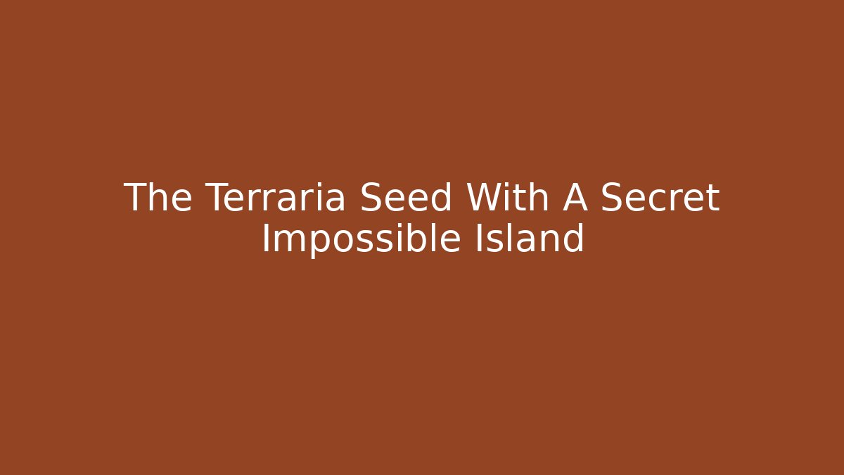 The Terraria Seed With A Secret Impossible Island