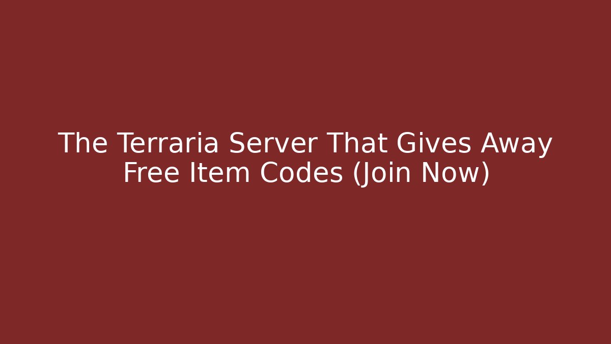 The Terraria Server That Gives Away Free Item Codes (Join Now)