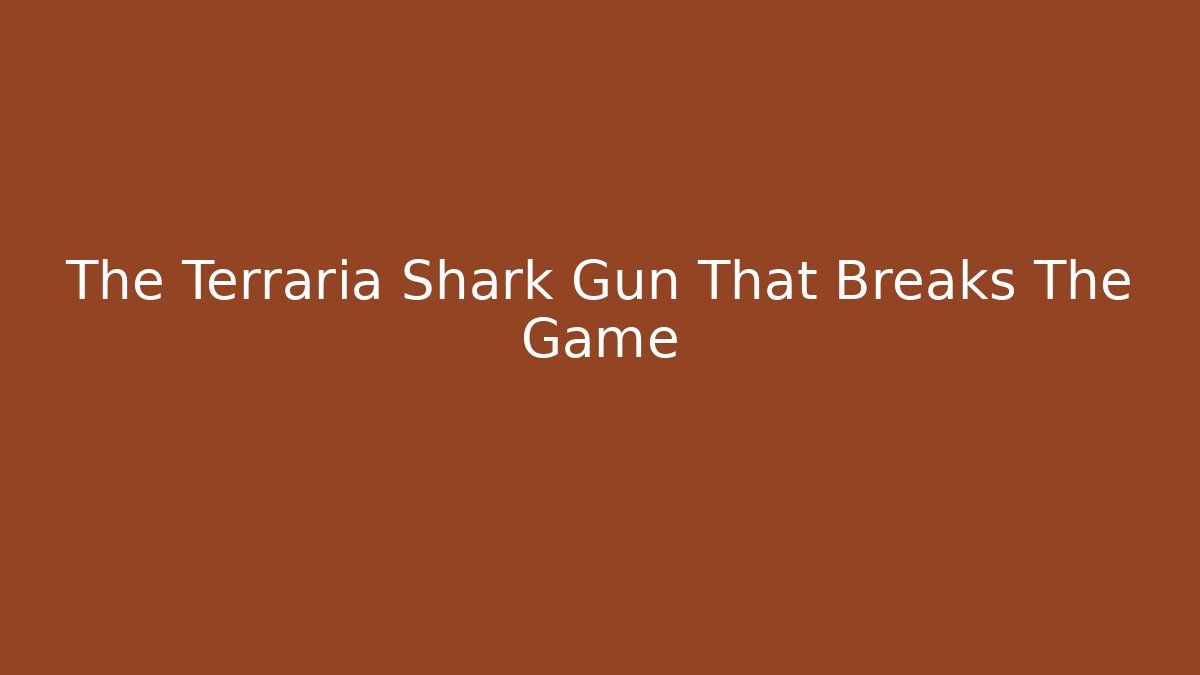 The Terraria Shark Gun That Breaks The Game