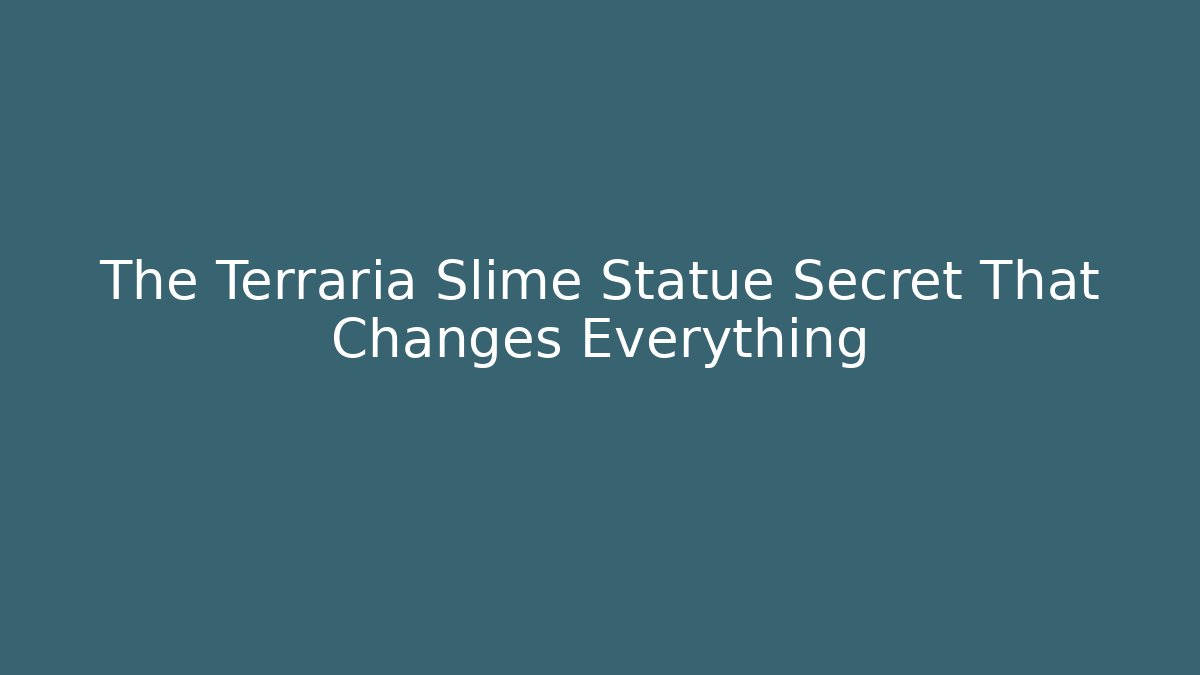 The Terraria Slime Statue Secret That Changes Everything