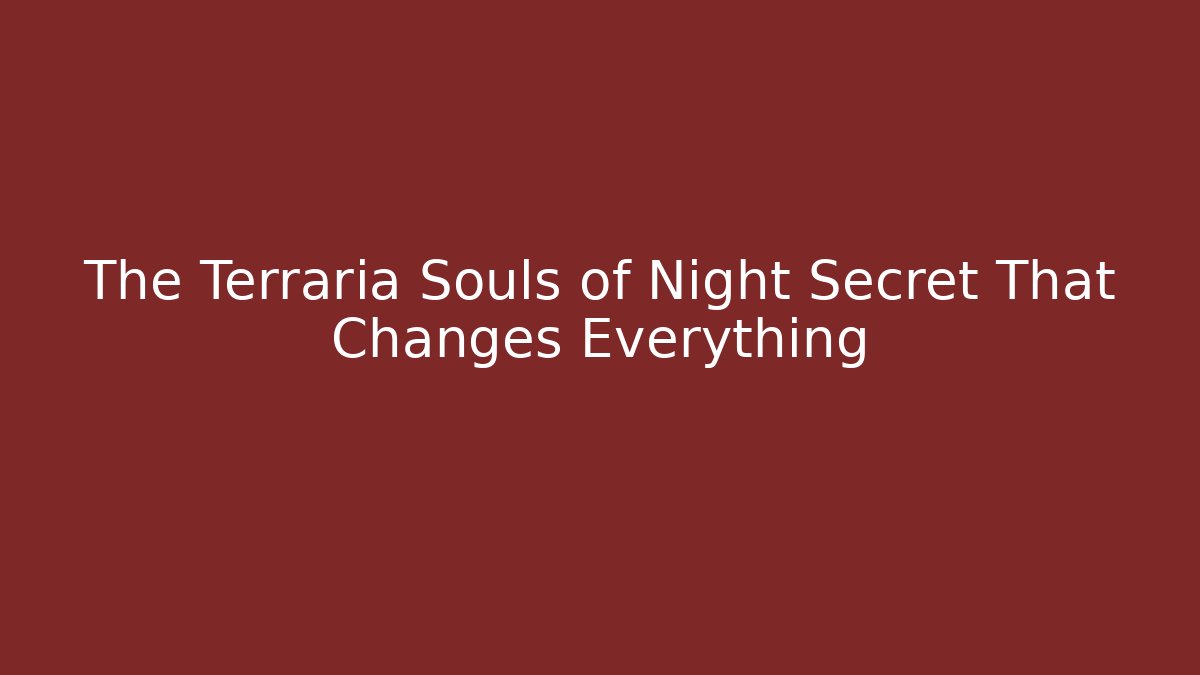 The Terraria Souls of Night Secret That Changes Everything