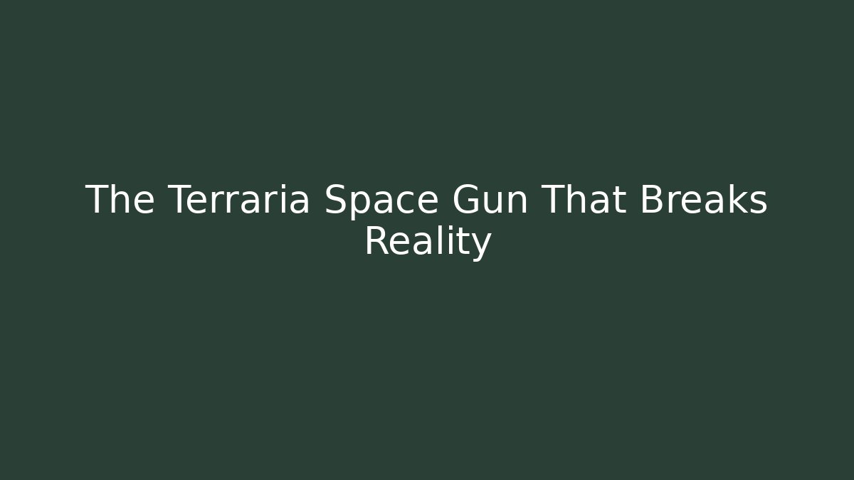 The Terraria Space Gun That Breaks Reality