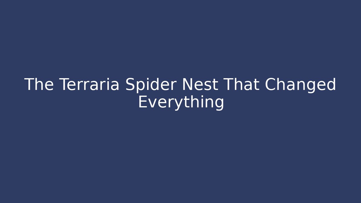 The Terraria Spider Nest That Changed Everything