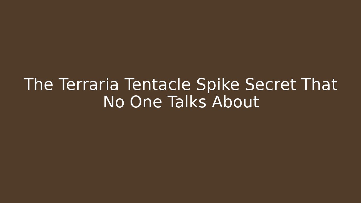 The Terraria Tentacle Spike Secret That No One Talks About - Critter Realm