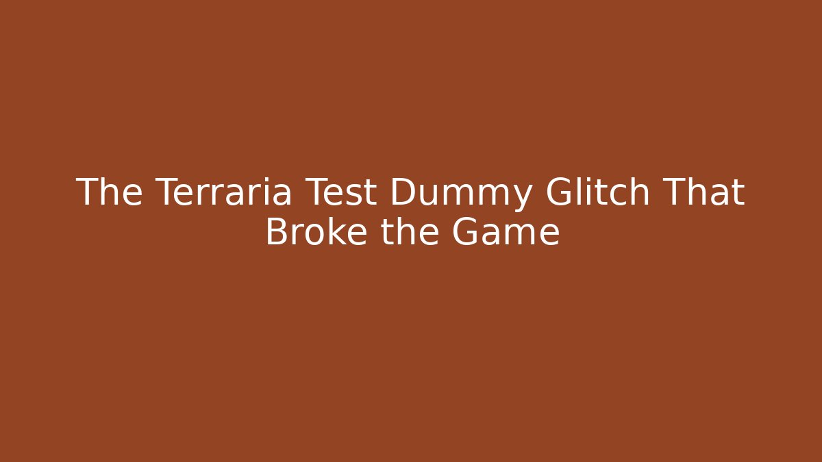 The Terraria Test Dummy Glitch That Broke the Game