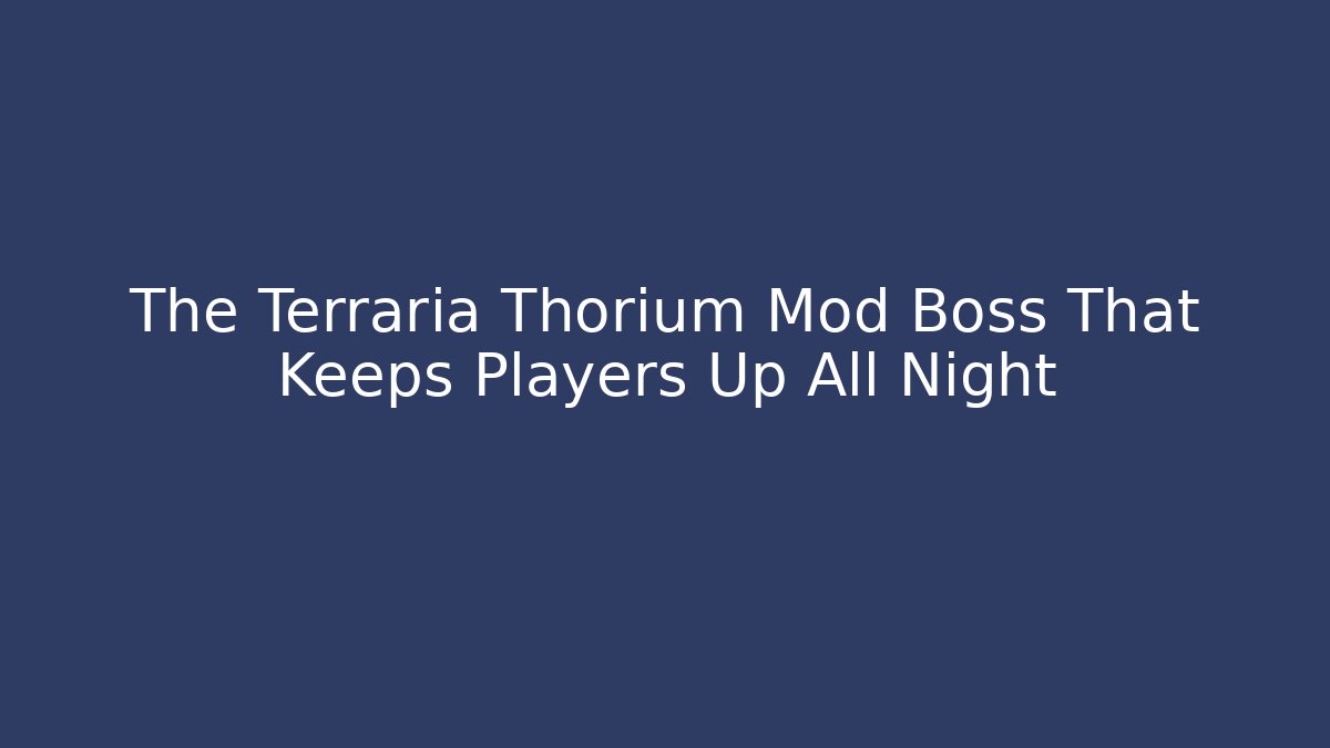 The Terraria Thorium Mod Boss That Keeps Players Up All Night