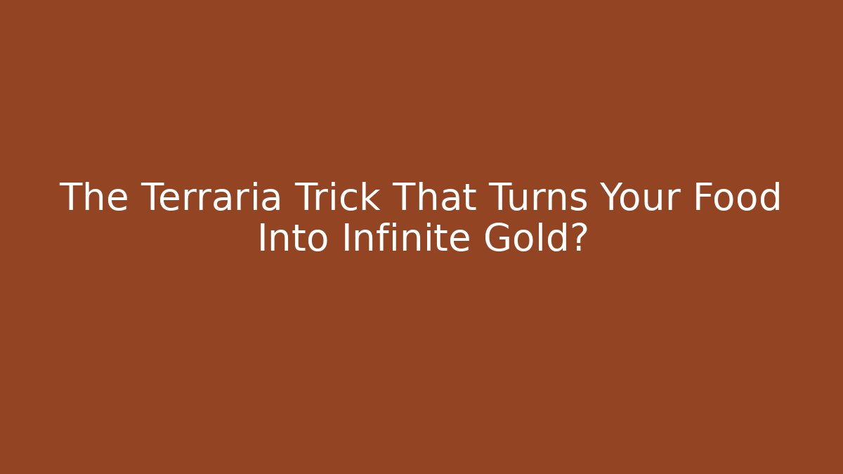 The Terraria Trick That Turns Your Food Into Infinite Gold?