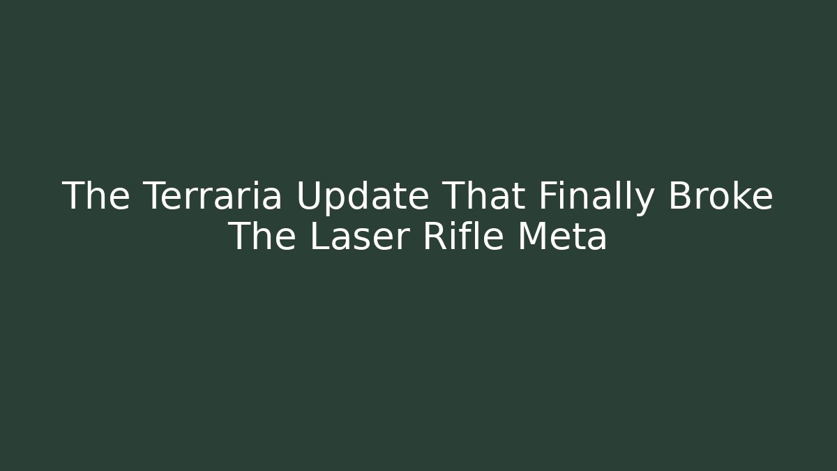 The Terraria Update That Finally Broke The Laser Rifle Meta