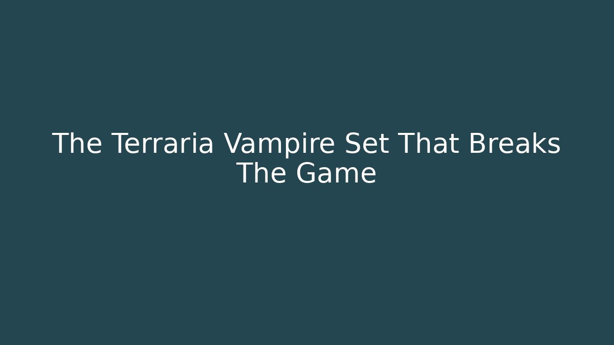 The Terraria Vampire Set That Breaks The Game