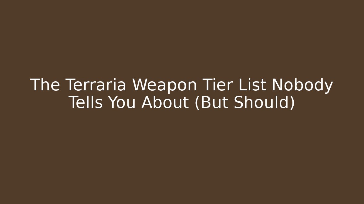 The Terraria Weapon Tier List Nobody Tells You About (But Should)