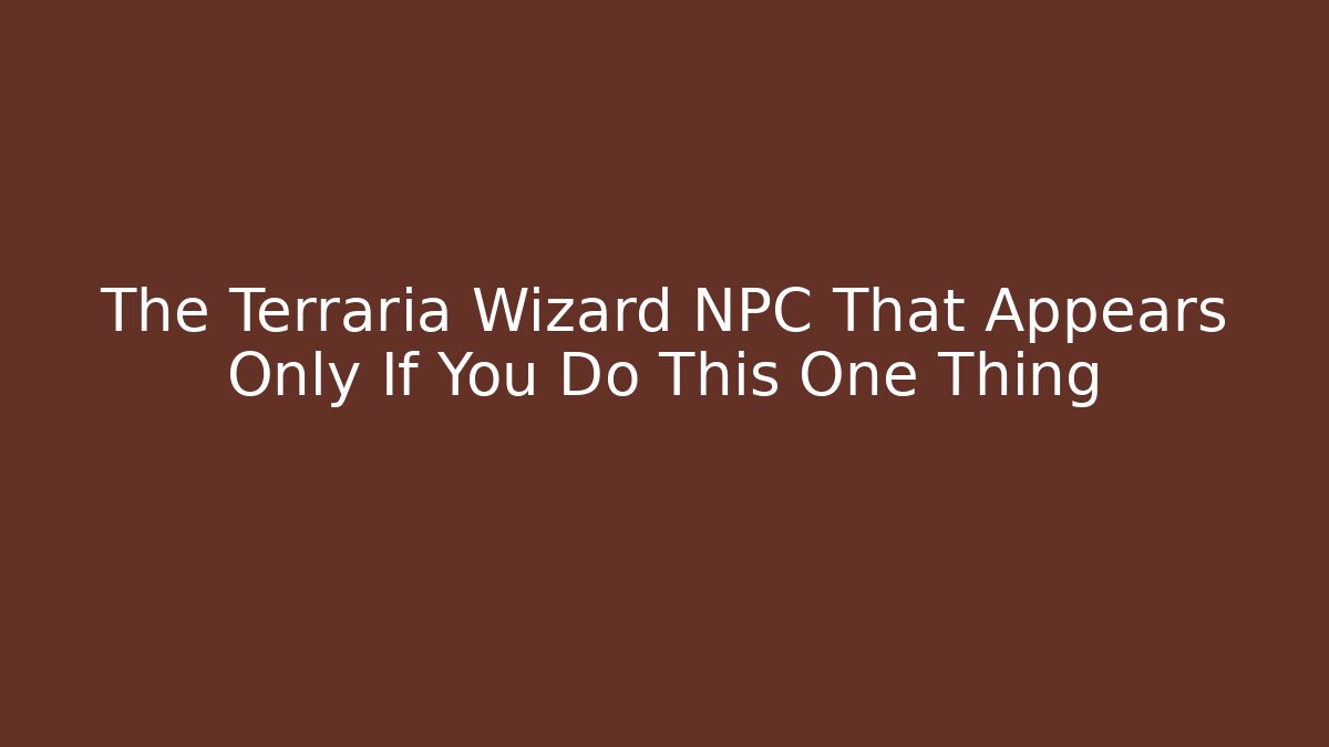 The Terraria Wizard NPC That Appears Only If You Do This One Thing