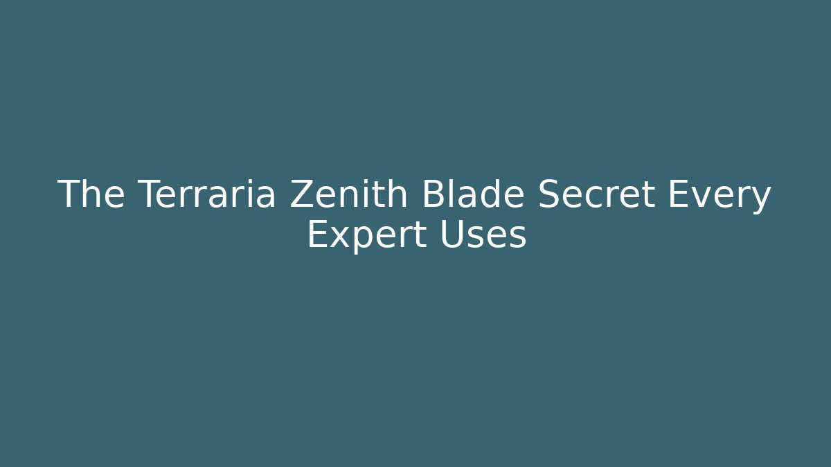The Terraria Zenith Blade Secret Every Expert Uses
