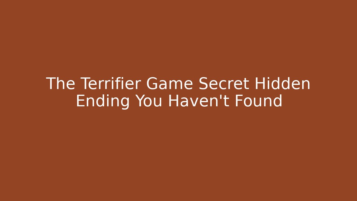 The Terrifier Game Secret Hidden Ending You Haven't Found