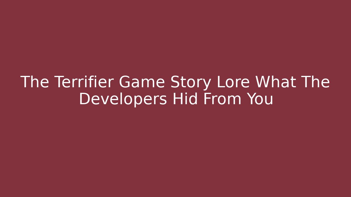 The Terrifier Game Story Lore What The Developers Hid From You