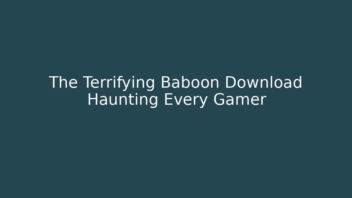 The Terrifying Baboon Download Haunting Every Gamer